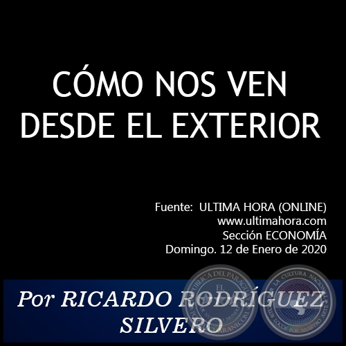 CÓMO NOS VEN DESDE EL EXTERIOR - Por RICARDO RODRÍGUEZ SILVERO - Domingo. 12 de Enero de 2020
